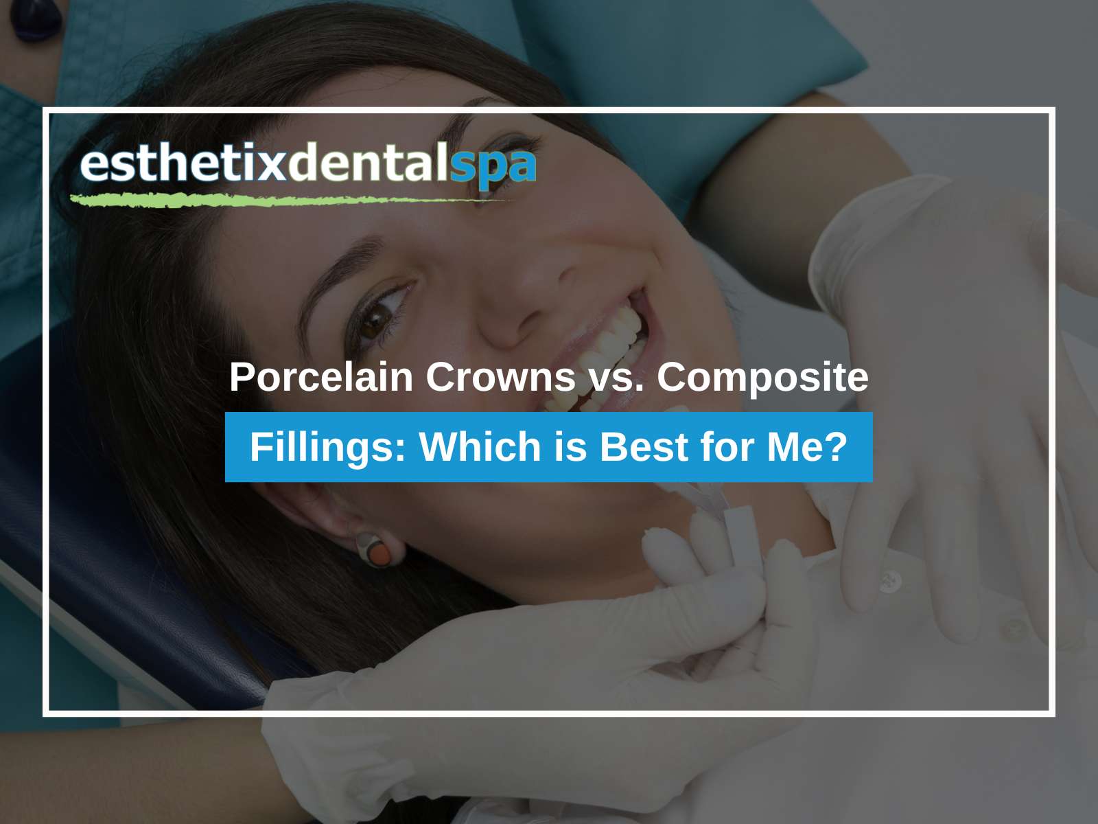 Porcelain Crowns vs. Composite Fillings: Which is Best for Me?